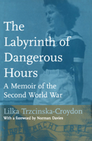 The Labyrinth of Dangerous Hours: A Memoir of the Second World War 1487523343 Book Cover