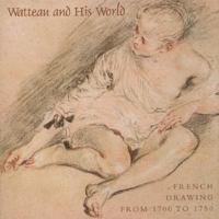 Watteau and His World: French Drawing from 1700 to 1750 1858940796 Book Cover