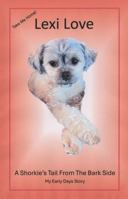 Lexi Love A Shorkie's Tail From The Bark Side: My Early Days Story B0H4BCG9T1 Book Cover