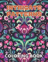 Intricate Patterns Coloring Book: Beautiful and High-Quality Design To Relax and Enjoy B0CR7QFV9N Book Cover