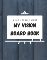 My Vision Board Book: A Guided Notebook for Visually Clarifying & Capturing What You Really Want 1675334935 Book Cover