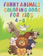 Funny Animal Coloring Book for Kids 4-8: An awesome Coloring Book for kids 4-8 -animal coloring book-amazing Coloring Book for kids B08Y4HCDRS Book Cover
