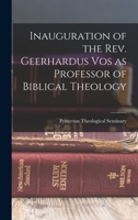 Inauguration of the Rev. Geerhardus Vos as professor of Biblical theology 1017457026 Book Cover