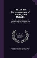 The Life and Correspondence of Charles, Lord Metcalfe: From Unpublished Letters and Journals Preserved by Himself, His Family, and His Friends; Volume 2 1371393001 Book Cover