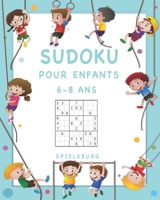 Sudoku Pour Enfants 6-8 ans: 200 Sudokus pour enfants de 6 � 8 ans - Entra�ne la M�moire et la Logique, Pro Tips et Solutions - Large B086Y6HQMF Book Cover