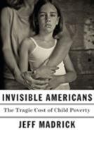 Invisible Americans: The Tragic Cost of Child Poverty 0451494180 Book Cover