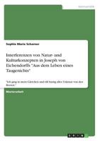 Interferenzen von Natur- und Kulturkonzepten in Joseph von Eichendorffs "Aus dem Leben eines Taugenichts": "Ich ging in mein Gärtchen und riß hastig alles Unkraut von den Beeten." 3668767017 Book Cover