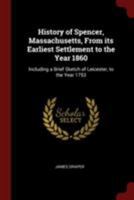 History of Spencer, Massachusetts, From its Earliest Settlement to the Year 1860: Including a Brief Sketch of Leicester, to the Year 1753 1016228252 Book Cover