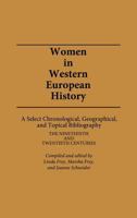 Women in Western European History: A Select Chronological, Geographical, and Topical Bibliography: The Nineteenth and Twentieth Centuries 0313228590 Book Cover