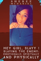 Hey Girl Slayy! Slayying The Enemy .....Spiritually, Emotionally and Physically 1678163910 Book Cover