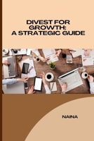 Divest for Growth: A Strategic Guide 3384220854 Book Cover