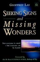 Seeking Signs and Missing Wonders: Not Everyone Is Cured But Everyone Can Be Healed 1854244175 Book Cover