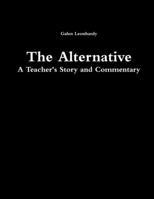 The Alternative: A Teacher's Story and Commentary 1105621472 Book Cover