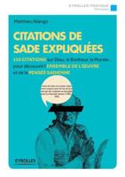 Citations de Sade expliquées: 150 citations sur Dieu, le bonheur, la morale... pour découvrir l'ensemble de l'oeuvre et de la pensée sadienne. (French Edition) 2212558813 Book Cover