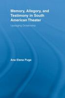 Memory, Allegory, and Testimony in South American Theater: Upstaging Dictatorship 0415537525 Book Cover