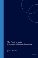The Parsis of India: Preservation of Identity in Bombay City (Brill's Indological Library, V. 17) 9004121145 Book Cover