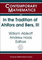 In the Tradition of Ahlfors and Bers, III: The Ahlfors-Bers Colloquium, October 18-21, 2001, University of Connecticut at Storrs 0821836072 Book Cover