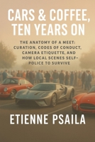 Cars & Coffee, Ten Years On: The Anatomy of a Meet B0GX25NSQ9 Book Cover