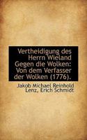 Vertheidigung des Herrn Wieland Gegen die Wolken: Von dem Verfasser der Wolken (1776). 1113349301 Book Cover