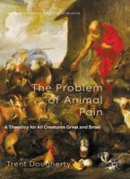 The Problem of Animal Pain: A Theodicy for All Creatures Great and Small 0230368484 Book Cover