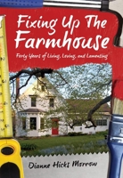 Fixing Up the Farmhouse: Forty years of Living, Loving, and Lamenting 1927502438 Book Cover