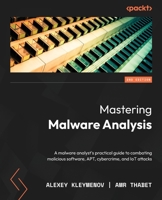 Mastering Malware Analysis: A malware analyst's practical guide to combating malicious software, APT, cybercrime, and IoT attacks, 2nd Edition 1803240245 Book Cover
