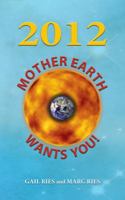 2012 Mother Earth Wants You 0615397379 Book Cover