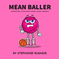 Mean Baller: A Basketball Story About Being A Good Teammate (Lil Baller Series) 1998463249 Book Cover