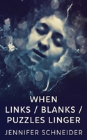 When Links / Blanks / Puzzles Linger 482413031X Book Cover