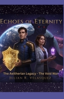 Echoes of Eternity: The Aeltherian Legacy - The Void War B0F8W1LQLF Book Cover