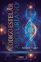 Código Estelar Arcturiano: Frequências de Cura, Geometria Sagrada e Ativação Energética (Portuguese Edition) 6597994507 Book Cover