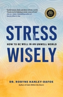Stress Wisely: How to Be Well in an Unwell World 1774582627 Book Cover
