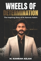 Wheels of Determination: The Inspiring Story of M. Kamran Aslam 1917846762 Book Cover