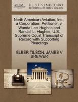 North American Aviation, Inc., a Corporation, Petitioner, v. Wanda Lee Hughes and Randall L. Hughes, U.S. Supreme Court Transcript of Record with Supporting Pleadings 1270433369 Book Cover