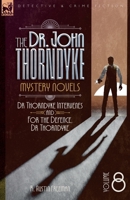 The Doctor John Thorndyke Mystery Novels Volume 8: Dr Thorndyke Intervenes and For the Defence, Dr Thorndyke 1917666934 Book Cover