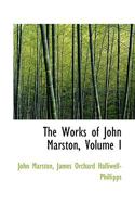 The Works of John Marston; Volume 1 1016765487 Book Cover