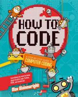 How to Code: A Step-By-Step Guide to Computer Coding 1454921773 Book Cover