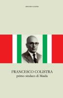 Francesco Colistra: primo sindaco di Maida 1530464943 Book Cover