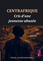 Centrafrique: Cris d’une jeunesse abusée (French Edition) 9403850280 Book Cover