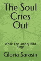 The Soul Cries Out: While the Looney Bird Sings 1500617105 Book Cover