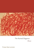 The Ruined Elegance: Poems 0691167699 Book Cover