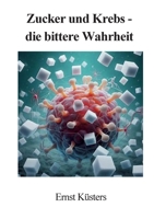 Zucker und Krebs - die bittere Wahrheit (German Edition) 3819247874 Book Cover