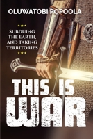 THIS IS WAR: SUBDUEING THE EARTH AND TAKING TERRITORIES B0GYWNTQHR Book Cover