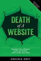 Death of A Website: Monetize Your Website, Build Your Brand, Drive Traffic and Sales - 2nd Edition - Updated for 2020 0995165076 Book Cover