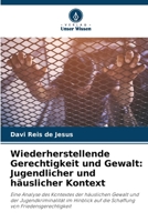 Wiederherstellende Gerechtigkeit und Gewalt: Jugendlicher und häuslicher Kontext 6206233588 Book Cover