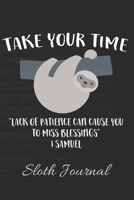 TAKE YOUR TIME Lack Of Patience Can Cause You To Miss Blessings 1 Samuel Sloth Journal: Cute Tree Dwelling Hanging Upside Down Sloth Journal: This is a 6X9 102 Note Pages For Writing and Drawing. Make 1711836257 Book Cover