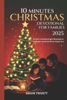 10 MINUTES CHRISTMAS DEVOTIONAL FOR FAMILIES 202: 31 Short and Meaningful Readings to Celebrate Jesus and Grow Closer as a Family This Christmas B0FRB25HZG Book Cover