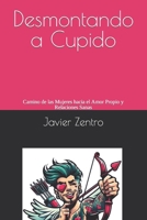 Desmontando a Cupido: Camino de las Mujeres hacia el Amor Propio y Relaciones Sanas (Spanish Edition) B0CVZJ6R2Z Book Cover