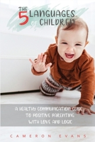 The 5 languages of children: A healthy communication guide to positive parenting with love and logic B093CHKYHL Book Cover