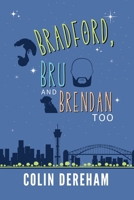 Bradford, Bru And Brendan Too 1959553216 Book Cover